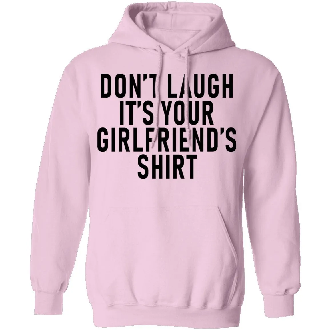 Don't Laugh It's Your Girlfriend's Shirt T-Shirt